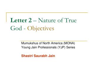 Letter 2 – Nature of True God - Objectives