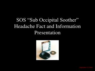 SOS “Sub Occipital Soother” Headache Fact and Information Presentation