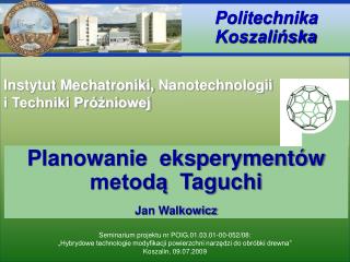 Planowanie eksperymentów metodą Taguchi Jan Walkowicz