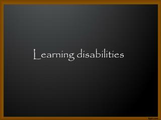 Learning disabilities