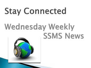 Stay Connected Wednesday Weekly SSMS News