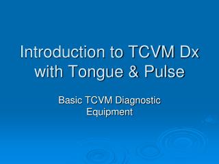 Introduction to TCVM Dx with Tongue &amp; Pulse
