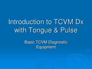 Introduction to TCVM Dx with Tongue &amp; Pulse