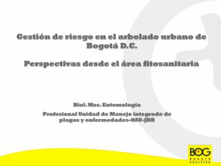 Gestión de riesgo en el arbolado urbano de Bogotá D.C. Perspectivas desde el área fitosanitaria