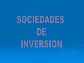SOCIEDADES DE INVERSION