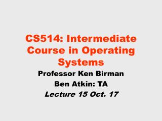 CS514: Intermediate Course in Operating Systems