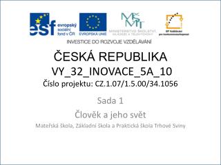 ČESKÁ REPUBLIKA VY_32_INOVACE_5A_10 Číslo projektu: CZ.1.07/1.5.00/34.1056