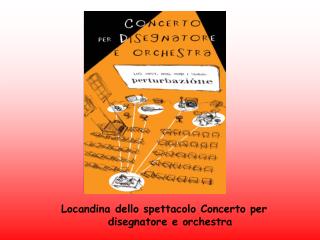 Locandina dello spettacolo Concerto per disegnatore e orchestra