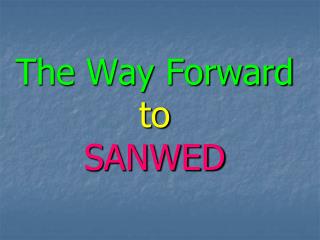 The Way Forward to SANWED