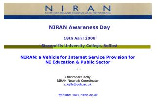NIRAN: a Vehicle for Internet Service Provision for NI Education &amp; Public Sector --- 0 --- Christopher Kelly NIRAN