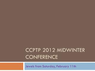 CCPTP 2012 Midwinter conference