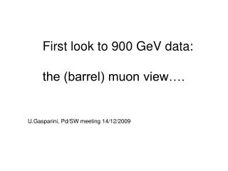 First look to 900 GeV data: the (barrel) muon view….