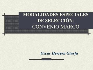 MODALIDADES ESPECIALES DE SELECCIÓN : CONVENIO MARCO