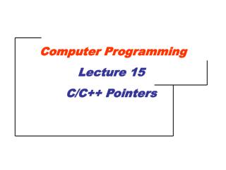 Computer Programming Lecture 15 C/C++ Pointers