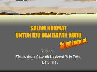 SALAM HORMAT UNTUK IBU DAN BAPAK GURU