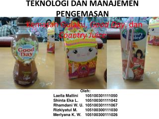 TEKNOLOGI DAN MANAJEMEN PENGEMASAN “ Kemasan Gulaku, Good Day , dan Country Juice