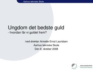 Ungdom det bedste guld - hvordan får vi guldet frem?