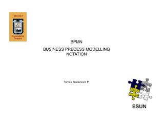 BPMN BUSINESS PRECESS MODELLING NOTATION Tomás Bradanovic P.