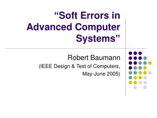 “Soft Errors in Advanced Computer Systems”