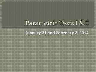 Parametric Tests I &amp; II