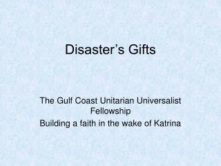 Disaster’s Gifts