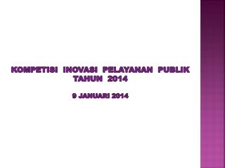 kompetisi inovasi pelayanan publik TAHUN 2014 9 januari 2014