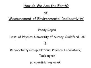 How do We Age the Earth? or ‘Measurement of Environmental Radioactivity’