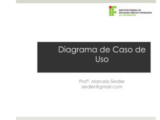 UML Diagrama de Caso de Uso Profª . Marcelo Siedler siedler@gmail