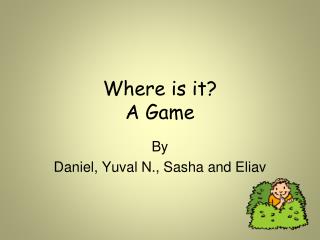 Where is it? A Game