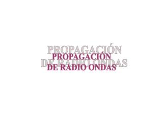 PROPAGACIÓN DE RADIO ONDAS