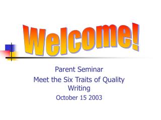 Parent Seminar Meet the Six Traits of Quality Writing October 15 2003