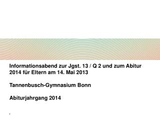 Informationsabend zur Jgst. 13 / Q 2 und zum Abitur 2014 für Eltern am 14. Mai 2013