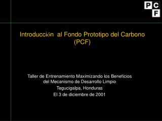 Introducci ó n al Fondo Prototipo del Carbono (PCF)