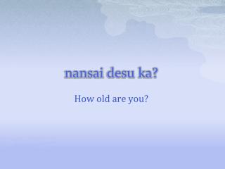 nansai desu ka?