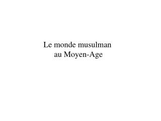 Le monde musulman au Moyen-Age