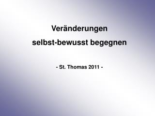 Veränderungen selbst-bewusst begegnen - St. Thomas 2011 -