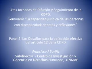 Panel 2: Los Desafíos para la aplicación efectiva del artículo 12 de la CDPD Francisco J Bariffi