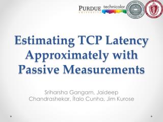 Estimating TCP Latency Approximately with Passive Measurements