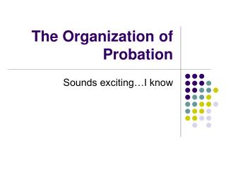 The Organization of Probation