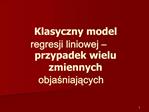 Klasyczny model regresji liniowej przypadek wielu zmiennych objasniajacych