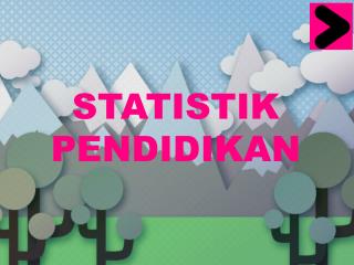 STATISTIK PENDIDIKAN