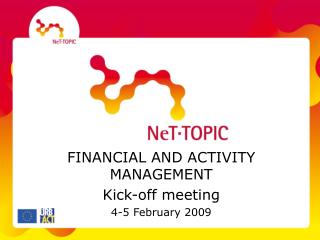 FINANCIAL AND ACTIVITY MANAGEMENT Kick-off meeting 4-5 February 2009