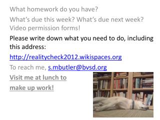 What homework do you have? What’s due this week? What’s due next week? Video permission forms!