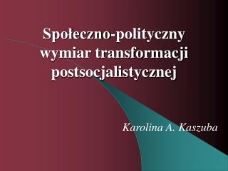 Społeczno-polityczny wymiar transformacji postsocjalistycznej