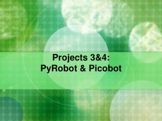 Projects 3&amp;4: PyRobot &amp; Picobot