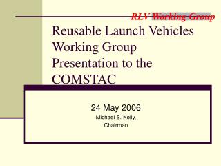 Reusable Launch Vehicles Working Group Presentation to the COMSTAC