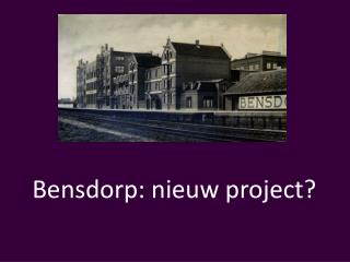 Bensdorp: nieuw project?