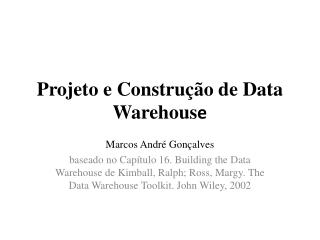 Projeto e Construção de Data Warehous e