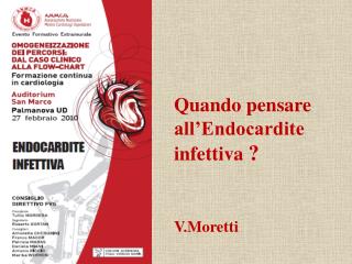 Quando pensare all’Endocardite infettiva ? V.Moretti