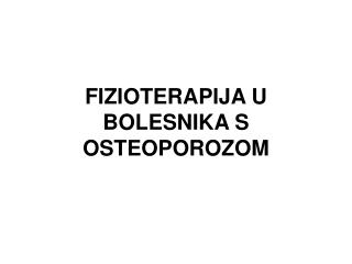 FIZIOTERAPIJA U BOLESNIKA S OSTEOPOROZOM